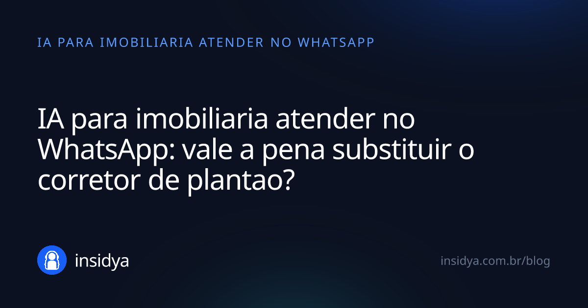 Capa: IA para imobiliaria atender no WhatsApp: vale a pena substituir o corretor de plantao?
